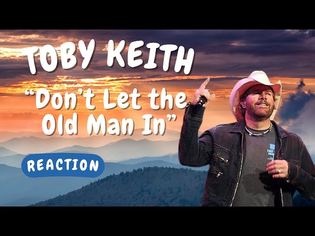Toby Keith -- Don't Let the Old Man In  [REACTION/GIFT REQUEST]