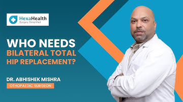 Who needs Bilateral Total Hip Replacement || HexaHealth Expert