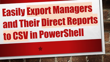 Easily Export Managers and Their Direct Reports to CSV in PowerShell