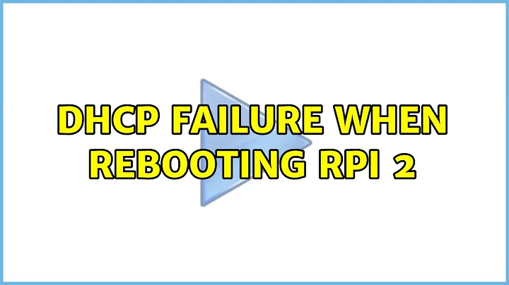 DHCP failure when rebooting RPI 2 (3 Solutions!!)