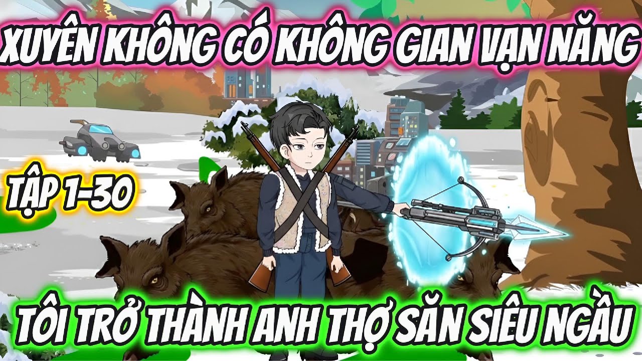 Xuyên không Có Không Gian Vạn Năng Tôi Trở Thành Anh Thợ Săn Siêu Ngầu. Tập 1-30 | 69 Vietsub