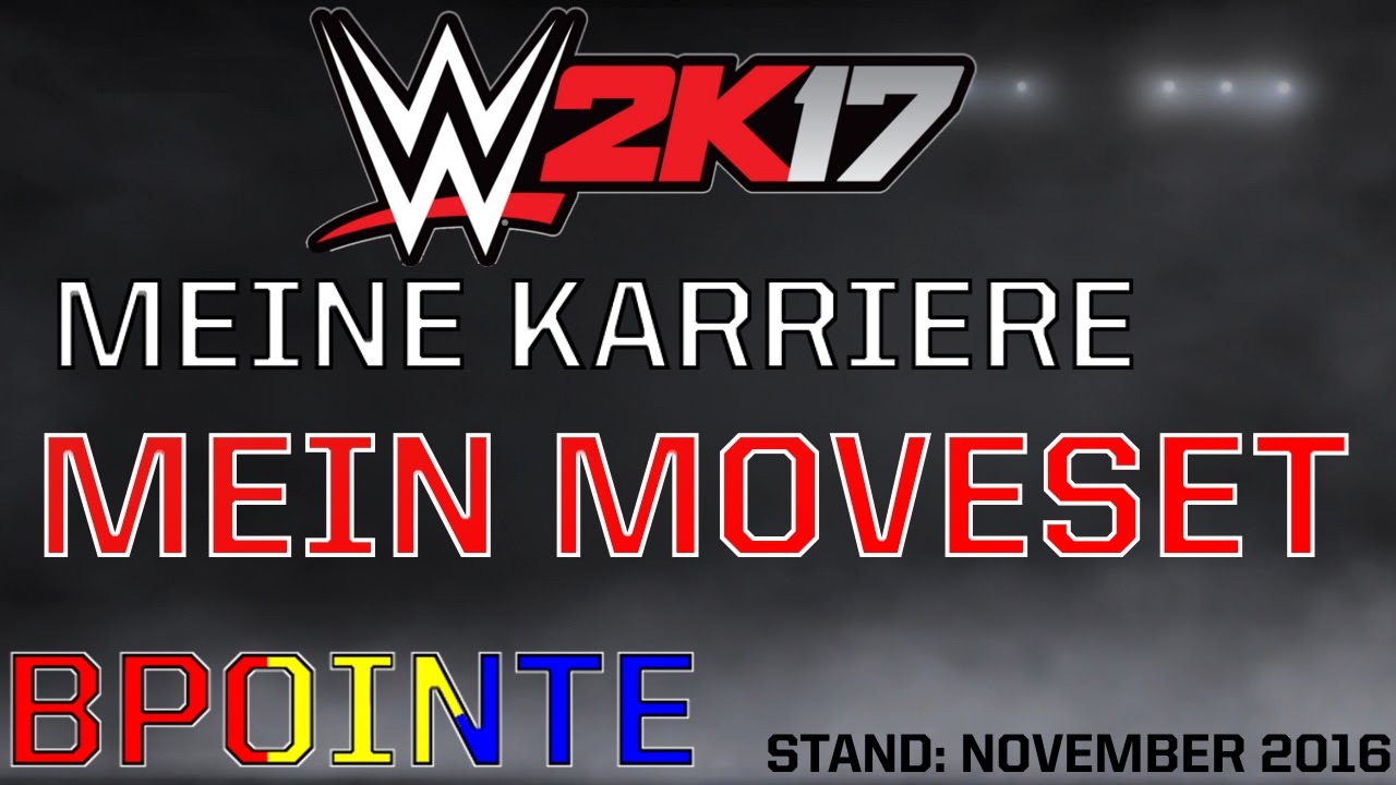 WWE 2K17 Meine Karriere Special [PS4] - Mein Moveset | Bpointe (Stand: Nov. 2016)