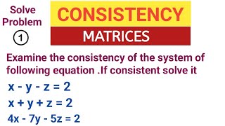 Consistency | Matrices | System of linear equation | Problem 1 | Engineering math m1