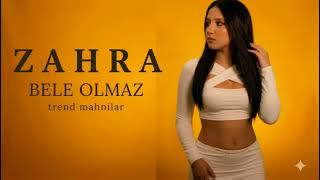 Zahra Bele Olmaz 2026 - Yeni Trend Mahnılar