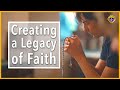 Creating a Legacy of Faith