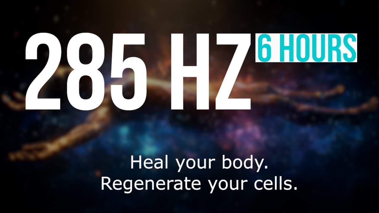 285 Hz Solfeggio Frequency | 6 Hours Physical Healing & Restorative Meditation Music