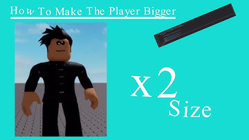 Making The Player Bigger - Roblox Studio