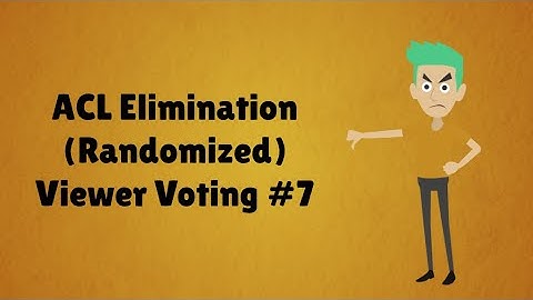 ACL Elimination (Randomized) Viewer Voting Episode 7