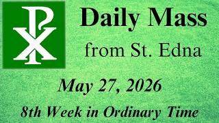 Daily Mass from St. Edna - Wednesday of the 8th Week in Ordinary Time