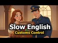 Slow English Conversation |  English Listening Practice Customs Control