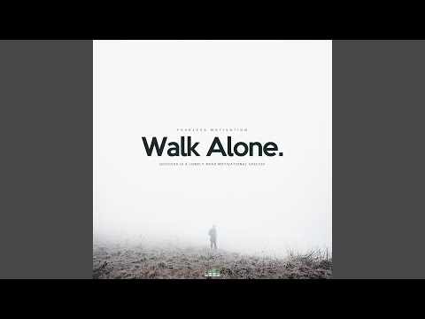 Walk Alone (Success Is a Lonely Road Motivational Speech)