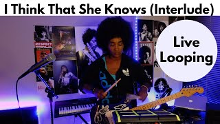 I Think That She Knows (Interlude) Live Looping