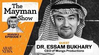 The Mayman Show | S2 E7 | Dr. Essam Bukhary, CEO of Manga Productions