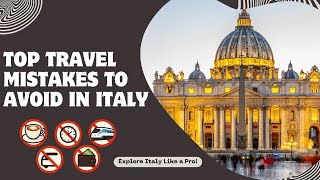Top 10 Mistakes Tourists Make in Italy (And How to Avoid Them!)