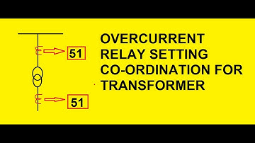 OVER-CURRENT RELAY SETTINGS CALCULATION FOR TRANSFORMER and Relay Coordination