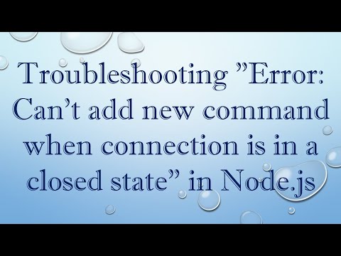Troubleshooting "Error: Can't add new command when connection is in a closed state" in Node.js