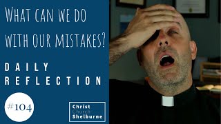 What can we do with our mistakes  Daily Reflections - 2020-09-03