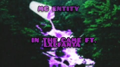 MC Entity - in the game ft. @LXLFANTA-r3p