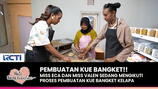 BUAT KUE BANGKET!! Miss Eca Dan Valen Ikuti Pembuatan Kue Bangket | HATI SANG BIDADARI | (PART 2)