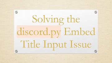 Solving the discord.py Embed Title Input Issue
