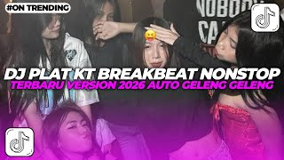 DJ PLAT KT BREAKBEAT NONSTOP TERBARU VERSION 2026 AUTO GELENG GELENG JEDAG JEDUG VIRAL TIKTOK