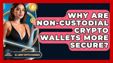 Why Are Non-custodial Crypto Wallets More Secure? - All About Crypto Exchanges