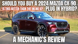 Should You Buy 2024 Mazda CX-90 Plug In Hybrid? A Mechanic's Review by The Car Care Nut Reviews 70,396 views 1 month ago 36 minutes