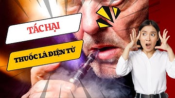 Tác hại kinh hoàng của thuốc lá điện tử BẠN KHÔNG NGỜ!