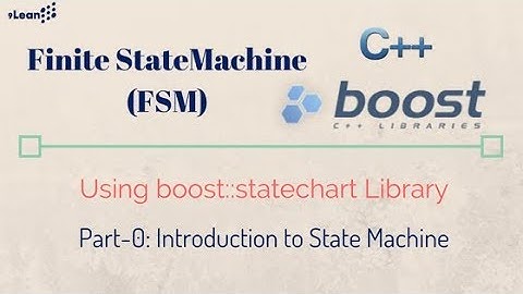 State Machine using Boost Statechart library Part - 0 : Introduction to StateMachine