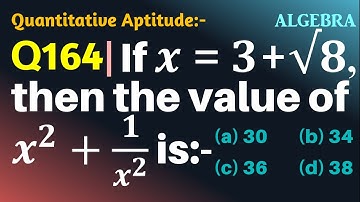 Q164 | If x = 3 + √8, then the value of x^2+1/x^2 is | If x = 3 + root 8 then the value of x2 + 1/x2