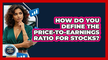 How Do You Define The Price-to-Earnings Ratio For Stocks? - Stock and Options Playbook