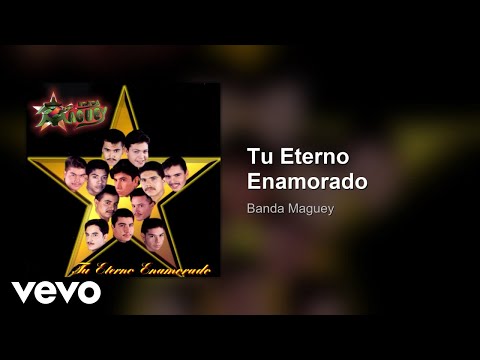Banda Maguey - Tu Eterno Enamorado (Audio)