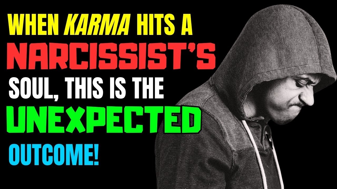 When Karma Hits a Narcissist's Soul, This is the Unexpected Outcome ...