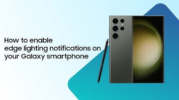 How to enable edge lighting notifications on your Samsung Galaxy smartphone