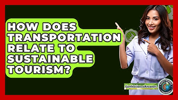 How Does Transportation Relate To Sustainable Tourism? - Earth Science Answers