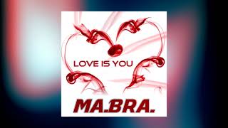 MA.BRA. - love is you (Ma.Bra. Mix)