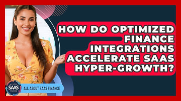 How Do Optimized Finance Integrations Accelerate SaaS Hyper-growth? - All About SaaS Finance
