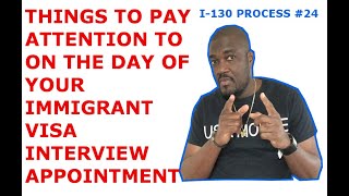 THINGS TO DO THE DAY OF YOUR VISA INTERVIEW APPOINTMENT (I-130 PROCESS #24)