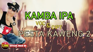 KAMBA IPA | PESTA KAWENG 2 | LAGU AMBON | KEVINS MUSIC PRODUCTION ( OFFICIAL VIDEO MUSIC )
