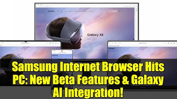 Samsung Internet Browser Hits PC: New Beta Features & Galaxy AI Integration!