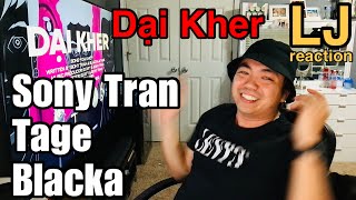 LJ Reaction | Sony Tran - Dại Kher ft. Tage & Blacka | tune dínhhhhh
