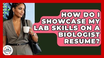 How Do I Showcase My Lab Skills On A Biologist Resume? - Job Success Network