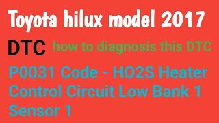 P0031 Code - HO2S Heater Control Circuit Low Bank 1 Sensor 1 toyota hilux model 2017