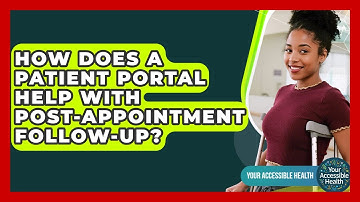 How Does A Patient Portal Help With Post-appointment Follow-up? - Your Accessible Health