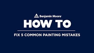 How To Fix 5 Common Painting Mistakes  Benjamin Moore 1080p
