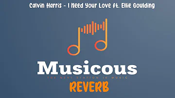 Calvin Harris - I Need Your Love ft. Ellie Goulding (Reverb Lyrics)