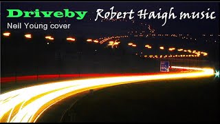 Driveby - Neil Young cover. Performed by Robert Haigh.