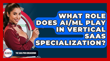 What Role Does AI/ML Play In Vertical SaaS Specialization? - The SaaS Pros Breakdown