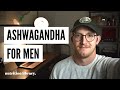 Ashwagandha | Benefits For Men | Why Most Men Should Take Ashwagandha