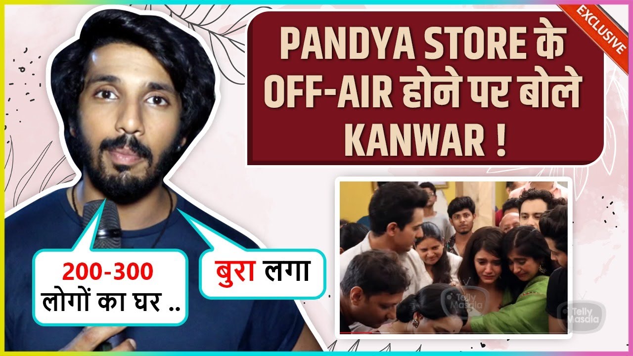 Kanwar Dhillon Reacts On Pandya Store Off-Air News, Says 'Bura Laga Lekin...'